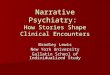 Narrative Psychiatry: How Stories Shape Clinical Encounters Bradley Lewis New York University Gallatin School of Individualized Study