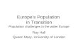 Europes Population in Transition Population challenges in the wider Europe Ray Hall Queen Mary, University of London