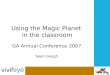 Using the Magic Planet in the classroom GA Annual Conference 2007 Sean Gough