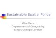 Sustainable Spatial Policy Mike Raco Department of Geography Kings College London