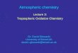 Atmospheric chemistry Lecture 3: Tropospheric Oxidation Chemistry Dr. David Glowacki University of Bristol,UK david.r.glowacki@bristol.ac.uk
