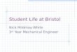 Student Life at Bristol Nick Mildmay-White 3 rd Year Mechanical Engineer