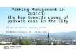 Parking Management in Zurich: the key towards usage of private cars in the City Roberto De Tommasi, synergo, Zurich ECOMM2011 Toulouse, 18 – 20 May 2011