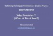 Rethinking the Subject: Feminism and Creative Practice LECTURE ONE Why Feminism? (What of Feminism?) Alexandra Kokoli a.m.kokoli@rgu.ac.uk