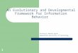 1 An Evolutionary and Developmental Framework for Information Behavior Professor Amanda Spink Queensland University of Technology