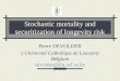 Stochastic mortality and securitization of longevity risk Pierre DEVOLDER ( Université Catholique de Louvain) Belgium devolder@fin.ucl.ac.be