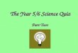 The Year 5/6 Science Quiz Part Two. Section 1 The Human Body