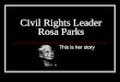Civil Rights Leader Rosa Parks This is her story