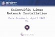 Scientific Linux Network Installation Pete Gronbech: April 2005 RAL