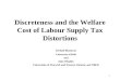 1 Discreteness and the Welfare Cost of Labour Supply Tax Distortions Keshab Bhattarai University of Hull and John Whalley Universities of Warwick and Western
