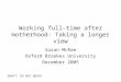Working full-time after motherhood: Taking a longer view Susan McRae Oxford Brookes University December 2005 DRAFT: DO NOT QUOTE
