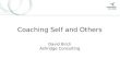 1 Coaching Self and Others David Birch Ashridge Consulting
