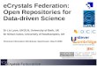 Federation eCrystals Federation: Open Repositories for Data-driven Science Dr Liz Lyon, UKOLN, University of Bath, UK Dr Simon Coles, University of Southampton,