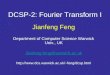 DCSP-2: Fourier Transform I Jianfeng Feng Department of Computer Science Warwick Univ., UK Jianfeng.feng@warwick.ac.uk feng/dcsp.html