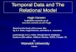 Temporal Data and The Relational Model Hugh Darwen hugh@dcs.warwick.ac.uk hugh Warwick University Based on the book of the same