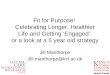 Fit for Purpose! Celebrating Longer, Healthier Life and Getting Engaged: or a look at a 5 year old strategy Jill Manthorpe Jill.manthorpe@kcl.ac.uk