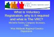 What is Voluntary Registration, why is it required and what is The VRC? Michelle Fenlon, Company Secretary, VRC. West Midlands Regional Genetics Department
