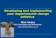 Developing and Implementing your departmental change initiative Mick Healey HE Consultant and Researcher 