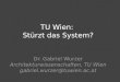 TU Wien: Stürzt das System? Dr. Gabriel Wurzer Architekturwissenschaften, TU Wien gabriel.wurzer@tuwien.ac.at