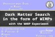 Dark Matter Search in the form of WIMPs with the WARP Experiment E nrico B orriello, V alencia, July 2005 U niversità degli S tudi di N apoli F ederico