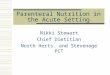 Parenteral Nutrition in the Acute Setting Nikki Stewart Chief Dietitian North Herts. and Stevenage PCT