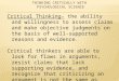 1 Critical Thinking- the ability and willingness to assess claims and make objective judgments on the basis of well-supported reasons and evidence. Critical