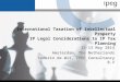 International Taxation of Intellectual Property IP Legal Considerations to IP Tax Planning 12-13 May 2014 Amsterdam, The Netherlands Severin de Wit, IPEG