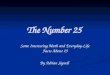 The Number 25 Some Interesting Math and Everyday-Life Facts About 25 By Adrian Signell