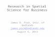 Research in Spatial Science for Business James B. Pick, Univ. of Redlands james_pick@redlands.edu August 6, 2011