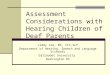Assessment Considerations with Hearing Children of Deaf Parents Jimmy Lee, MS, CCC-SLP Department of Hearing, Speech and Language Sciences Gallaudet University