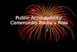 Public Accoutability: Community Radios Role. Taking Out The Trash The media cannot address the issue of public accountability without putting its house