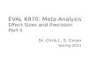 EVAL 6970: Meta-Analysis Effect Sizes and Precision: Part II Dr. Chris L. S. Coryn Spring 2011