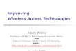 Improving Wireless Access Technologies Adam Wolisz Professor of EE&CS, Technische Universität Berlin, TKN Adjunct Professor, EE&CS Dept, UC Berkeley, BWRC