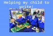 Helping my child to write!. Learning to write is hard, it takes lots of practice. Writing Reading Phonetic Awareness Talking / Speech (pronunciation)