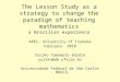 The Lesson Study as a strategy to change the paradigm of teaching mathematics a Brazilian experience APEC- University of Tsukuba February- 2010 Yuriko
