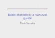 Basic statistics: a survival guide Tom Sensky. HOW TO USE THIS POWERPOINT PRESENTATION The presentation covers the basic statistics you need to have some