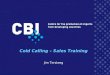 Cold Calling – Sales Training Jim Tersteeg. Cold Calling What is it? –Cold calling is the process of collecting the required information on your targeted