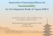 1 Innovative Financing Efforts for Sustainability by Development Bank of Japan (DBJ) Atsuhito Kurozumi (atkuroz@dbj-us.org) Development Bank of Japan 36th
