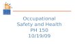 Occupational Safety and Health PH 150 10/19/09. Population Health Focuses on improving health of communities – saves lives millions at a time, not just