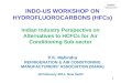 1 Indian Industry Perspective on Alternatives to HCFCs for Air Conditioning Sub-sector P.K. Mahindra REFRIGERATION & AIR CONDITIONING MANUFACTURERS ASSOCIATION