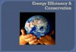 Using less energy to accomplish the same task, such as heating or lighting a building ENERGY EFFICIENCY: ENERGY CONSERVATION: Is the practice of decreasing