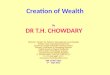 Creation of Wealth By DR T.H. CHOWDARY Director: Center for Telecom Management and Studies Fellow: Tata Consultancy Services Chairman: Pragna Bharati (intellect