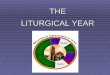 THE LITURGICAL YEAR LITURGICAL YEAR. OVERVIEW PURPOSE OF LITURGICAL CALENDAR PURPOSE OF LITURGICAL CALENDAR Historical perspective Historical perspective
