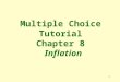 1 Multiple Choice Tutorial Chapter 8 Inflation. 2 1. Inflation is defined as a(n) a. increase in some prices b. increase in the price of a specific commodity