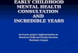 EARLY CHILDHOOD MENTAL HEALTH CONSULTATION AND INCREDIBLE YEARS An 8 year project implementation at Morrison Child and Family Services Portland, Oregon