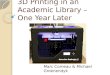 3D Printing in an Academic Library – One Year Later Marc Comeau & Michael Groenendyk