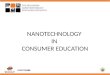 NANOTECHNOLOGY IN CONSUMER EDUCATION. KEY TERMS MEMS – three dimensional objects that perform a mechanical function, whose dimensions are between 1 to