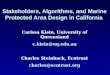 Stakeholders, Algorithms, and Marine Protected Area Design in California Carissa Klein, University of Queensland c.klein@uq.edu.au Charles Steinback, Ecotrust
