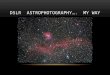 DSLR ASTROPHOTOGRAPHY…. MY WAY. MY CAMERA WHY CANON? Provides RAW files Not directly useable as an image Digital negatives… unprocessed readout of pixels