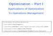 1 Optimization – Part I Applications of Optimization To Operations Management For this session, the learning objectives are: Learn what a Linear Program